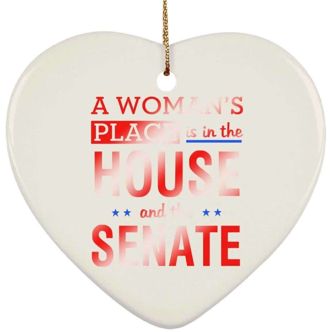 A Woman'S Place Is In The House And The Senate || Ceramic Heart Ornament