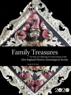 Family Treasures: 175 Years of Collecting Art and Furniture at the New England Historic Genealogical Society