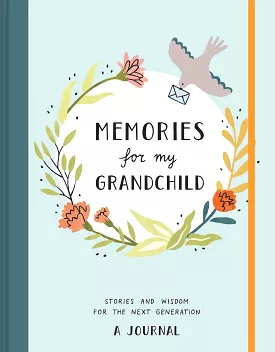 Memories for My Grandchild: Stories and Wisdom for the Next Generation A Journal