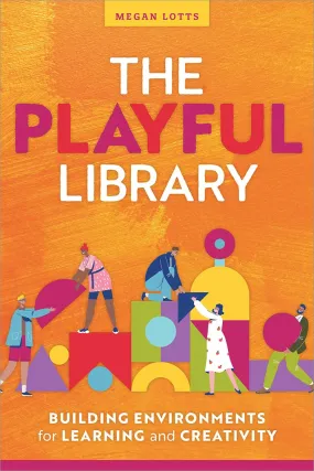 The Playful Library: Building Environments for Learning and Creativity